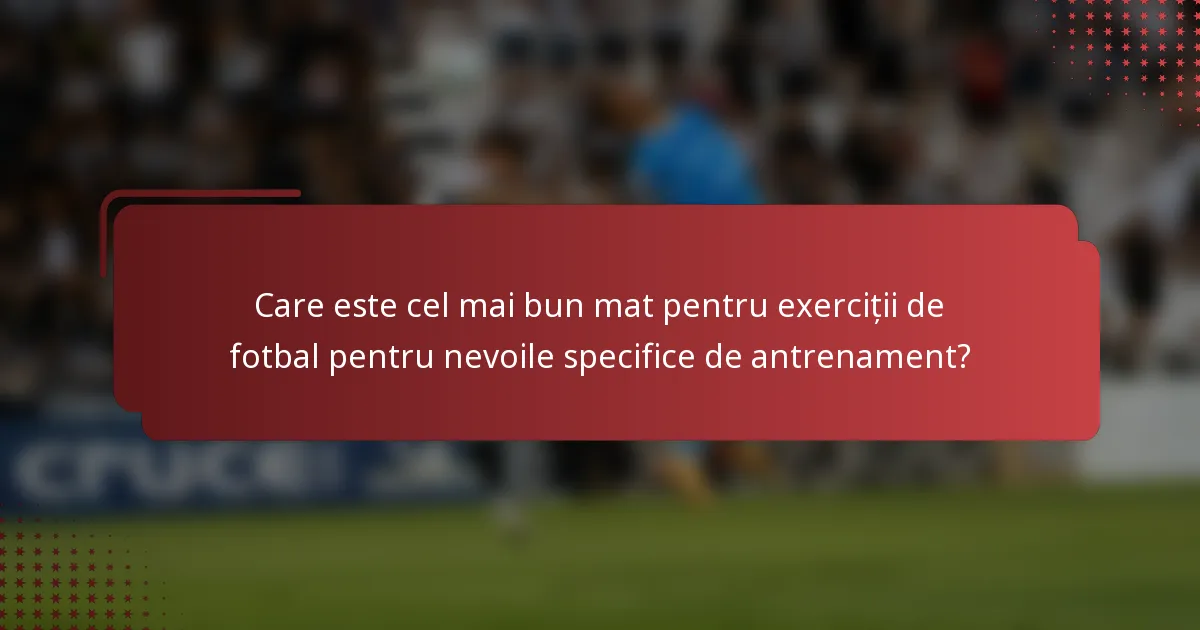Care este cel mai bun mat pentru exerciții de fotbal pentru nevoile specifice de antrenament?