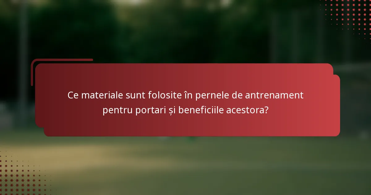 Ce materiale sunt folosite în pernele de antrenament pentru portari și beneficiile acestora?