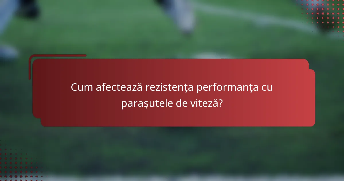 Cum afectează rezistența performanța cu parașutele de viteză?