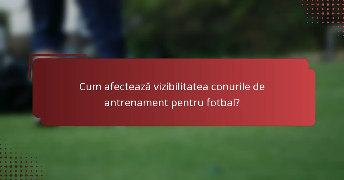 Cum afectează vizibilitatea conurile de antrenament pentru fotbal?