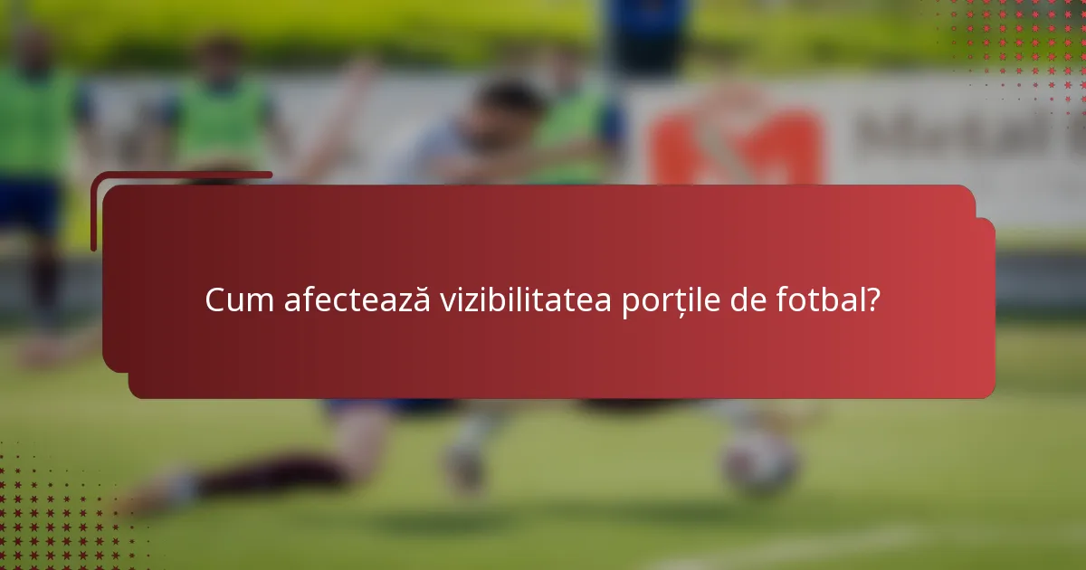 Cum afectează vizibilitatea porțile de fotbal?