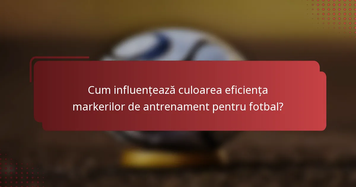 Cum influențează culoarea eficiența markerilor de antrenament pentru fotbal?