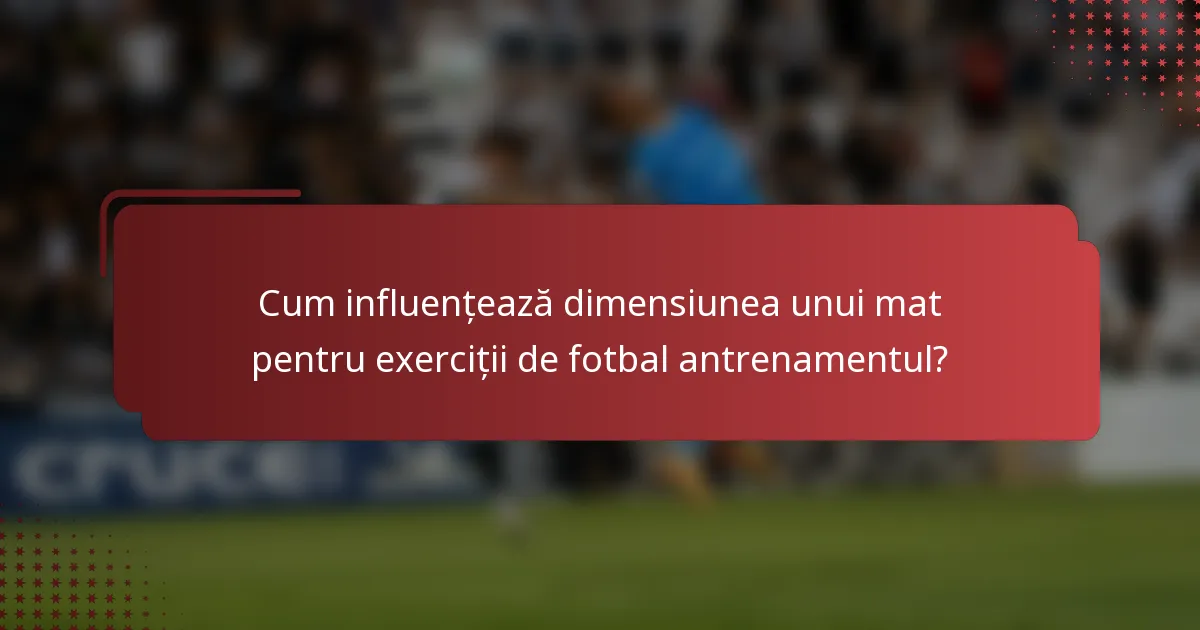 Cum influențează dimensiunea unui mat pentru exerciții de fotbal antrenamentul?
