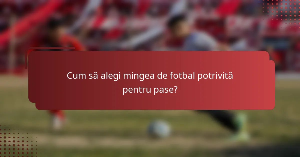 Cum să alegi mingea de fotbal potrivită pentru pase?