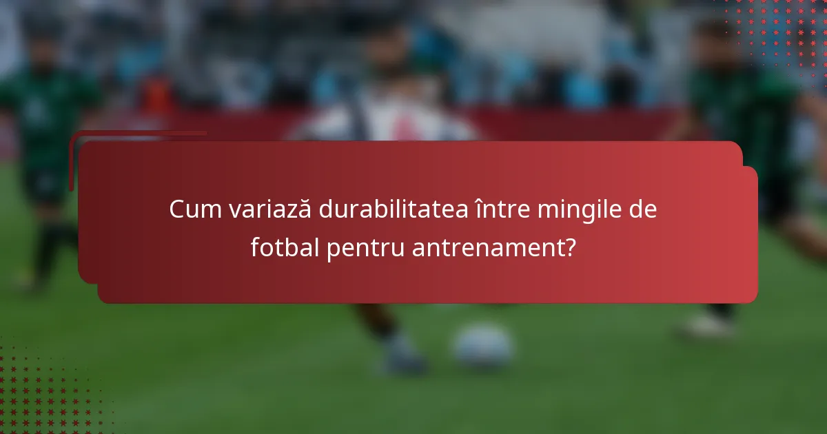Cum variază durabilitatea între mingile de fotbal pentru antrenament?
