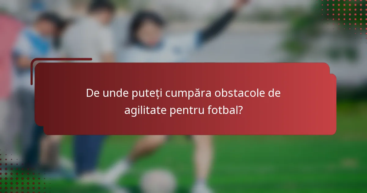 De unde puteți cumpăra obstacole de agilitate pentru fotbal?